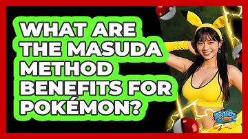 What Are The Masuda Method Benefits For Pokémon?