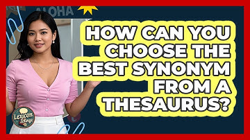 How Can You Choose The Best Synonym From A Thesaurus? - Lexicon Lounge