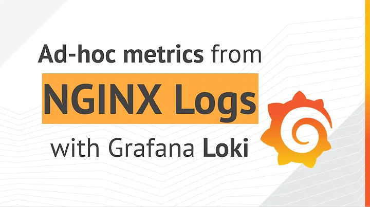 Grafana Loki sneak peek: Generate Ad-hoc metrics from your NGINX Logs