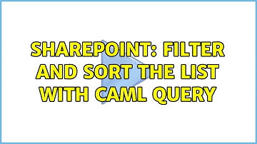 Sharepoint: Filter and Sort the List with Caml Query (2 Solutions!!)