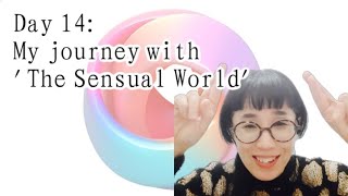 Day 14: My journey with 'The Sensual World'