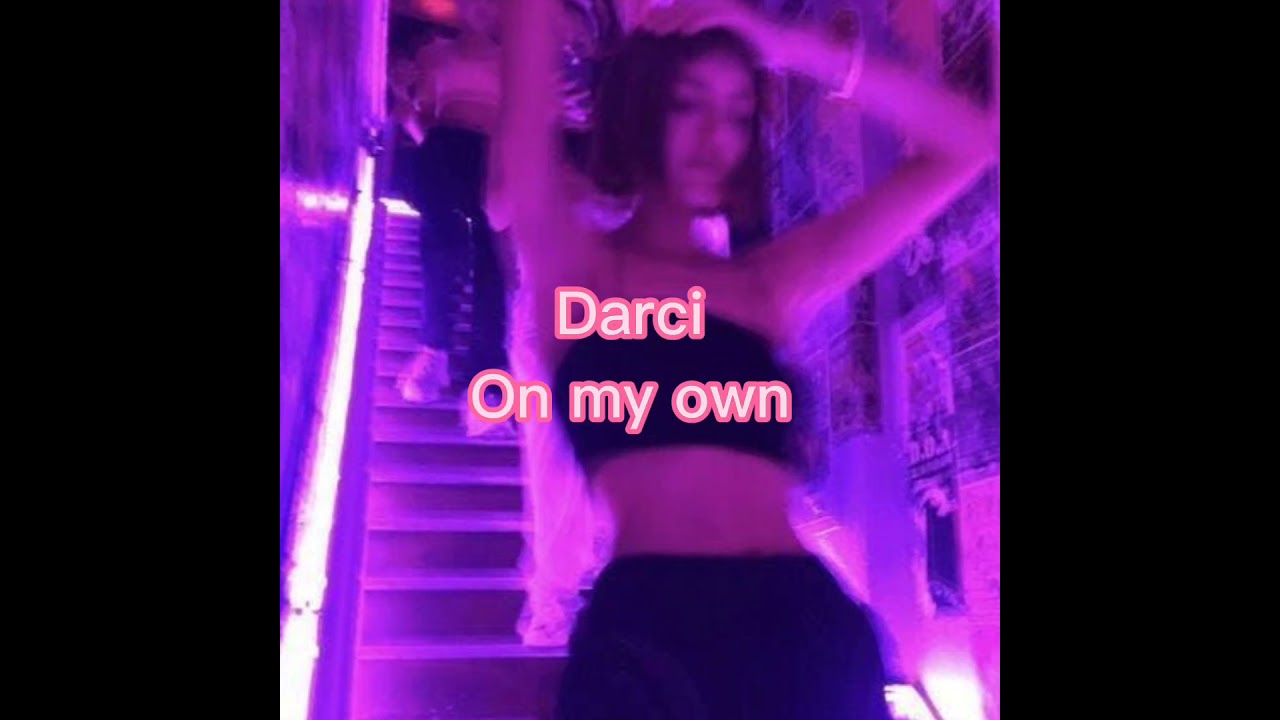 Darci On my own (sped up)                             