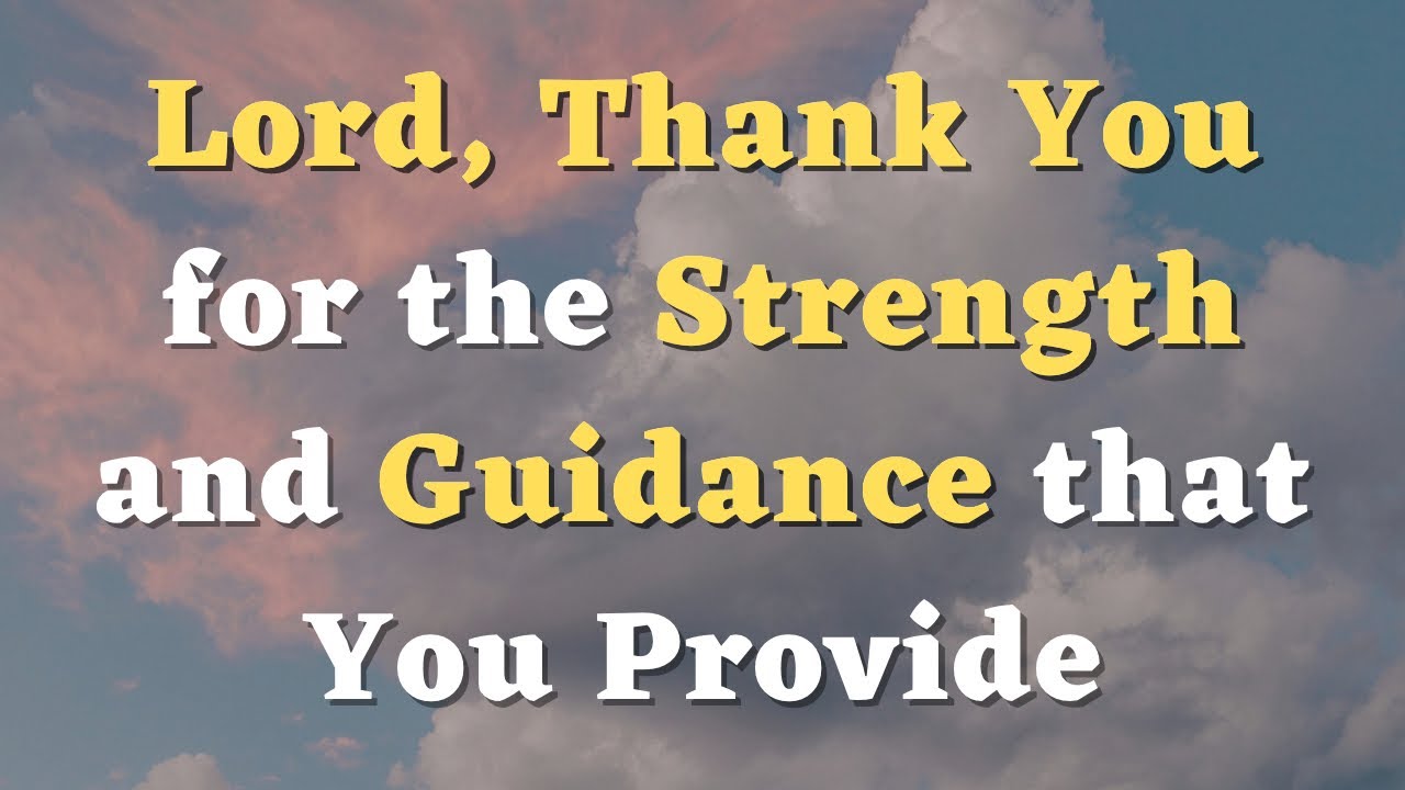 A Prayer for Strength and Guidance - Lord, Thank You for the Strength ...