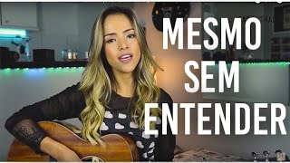 Video thumbnail of "Mesmo Sem Entender - Thalles Roberto (Gabi Luthai cover)"