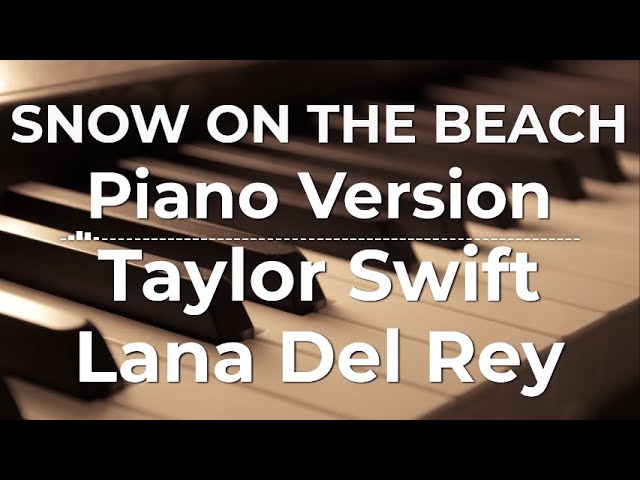 Snow On The Beach (Piano Version) - Taylor Swift ft. Lana Del Rey | Lyric Video