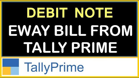 HOW TO GENERATE EWAY BILL AGAINST DEBIT NOTE FROM TALLY PRIME 2.0 | EWAY BILL IN TALLY PRIME