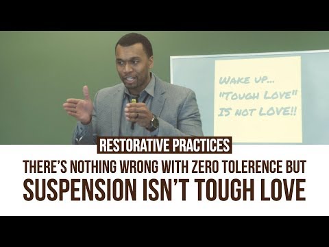Restorative Practices: There's Nothing Wrong With Zero Tolerance But Suspension Isn't Tough Love