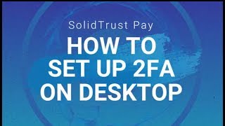 SolidTrust Pay - How to Set Up 2FA on Desktop