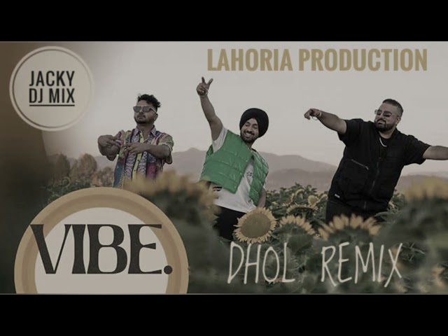 Vibe Dhol Remix Diljeet Dosanjh Ft Lahoria Production 2022 @jackydjmix class=