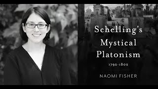 Schelling's Mystical Platonism: 17921802 with Dr. Naomi Fisher (Loyola University, Chicago).