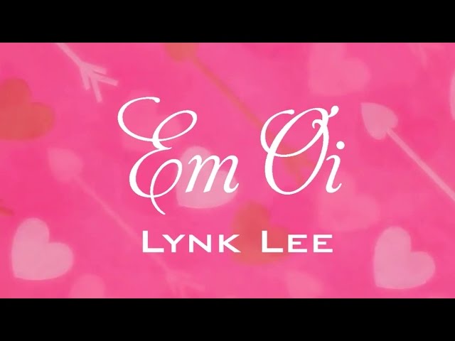 [Lyric] Em ơi - Lynk Lee class=