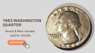 1982 Washington Quarter Value (Rarest & Most Valuable Sold For $10,200)