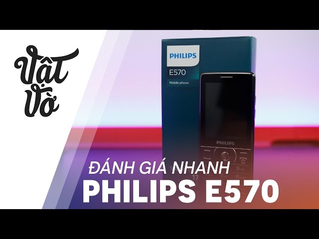 Vật Vờ| Philips E570 nghe gọi 170 ngày + pin dự phòng 3160mAh
