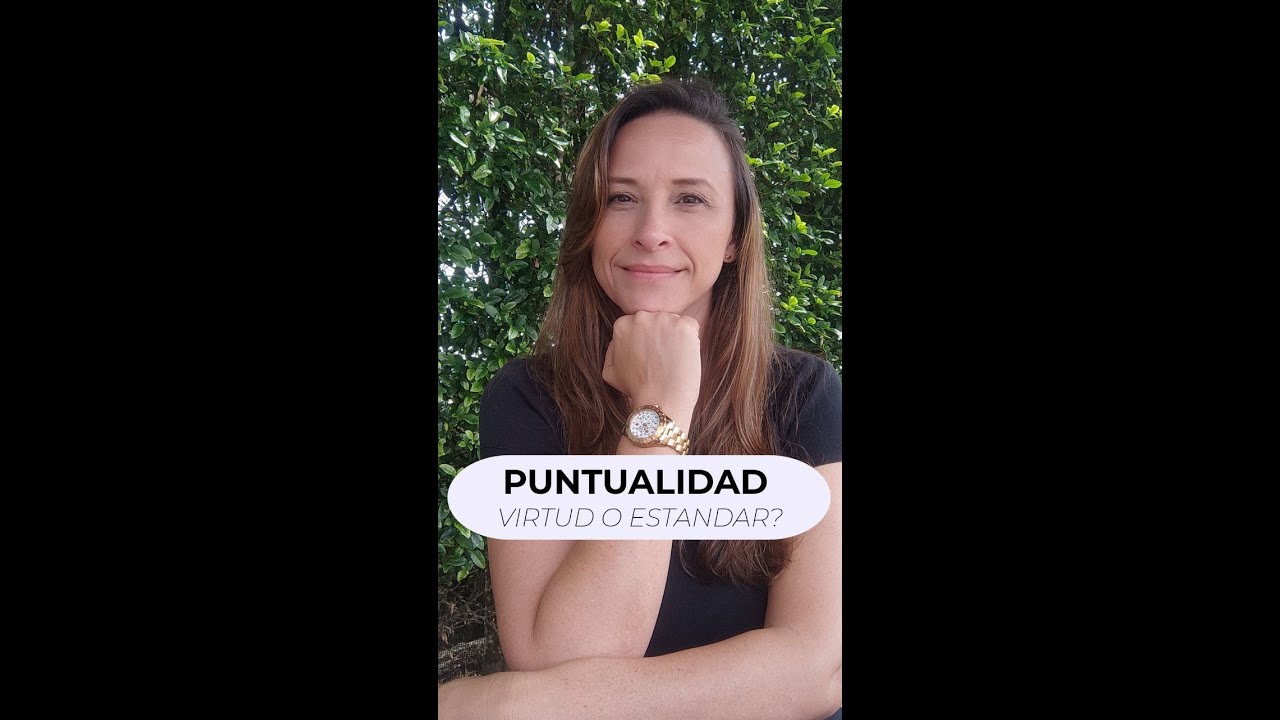 PUNTUALIDAD, DEBE SER UN ESTAR MINIMO, NO UNA VIRTUD