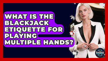 What Is The Blackjack Etiquette For Playing Multiple Hands? - The Blackjack Blueprint