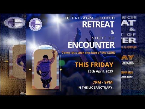 LIC Pre-AGM Church Retreat and Night of Encounter | 25th April 2025