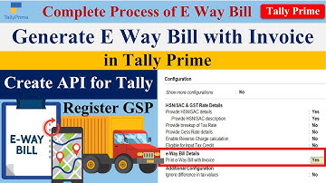 Generate or Print E Way Bill with Invoice in tally prime | Create API | Register GSP |