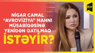 Nigar Camal “Avroviziya” Mahnı Müsabiqəsinə yenidən qatılmaq istəyir?