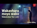 Wakavhara Moyo Wako Ndadzidza Too Late