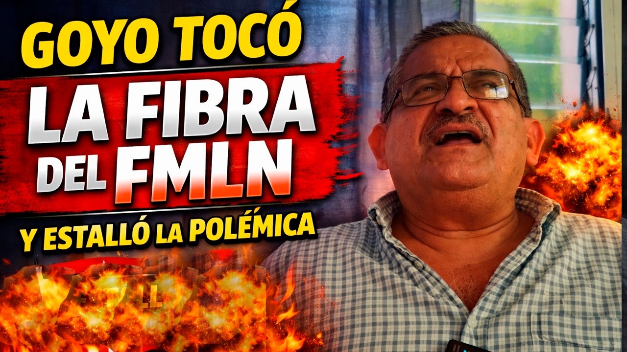 GOYO TOCÓ LA FIBRA DEL FMLN Y ESTALLÓ LA POLÉMICA