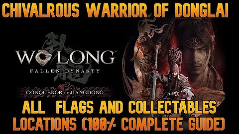 Chivalrous Warrior of Donglai - All  flags and collectables locations (100% guide) - Wo Long DLC 2 - DayDayNews