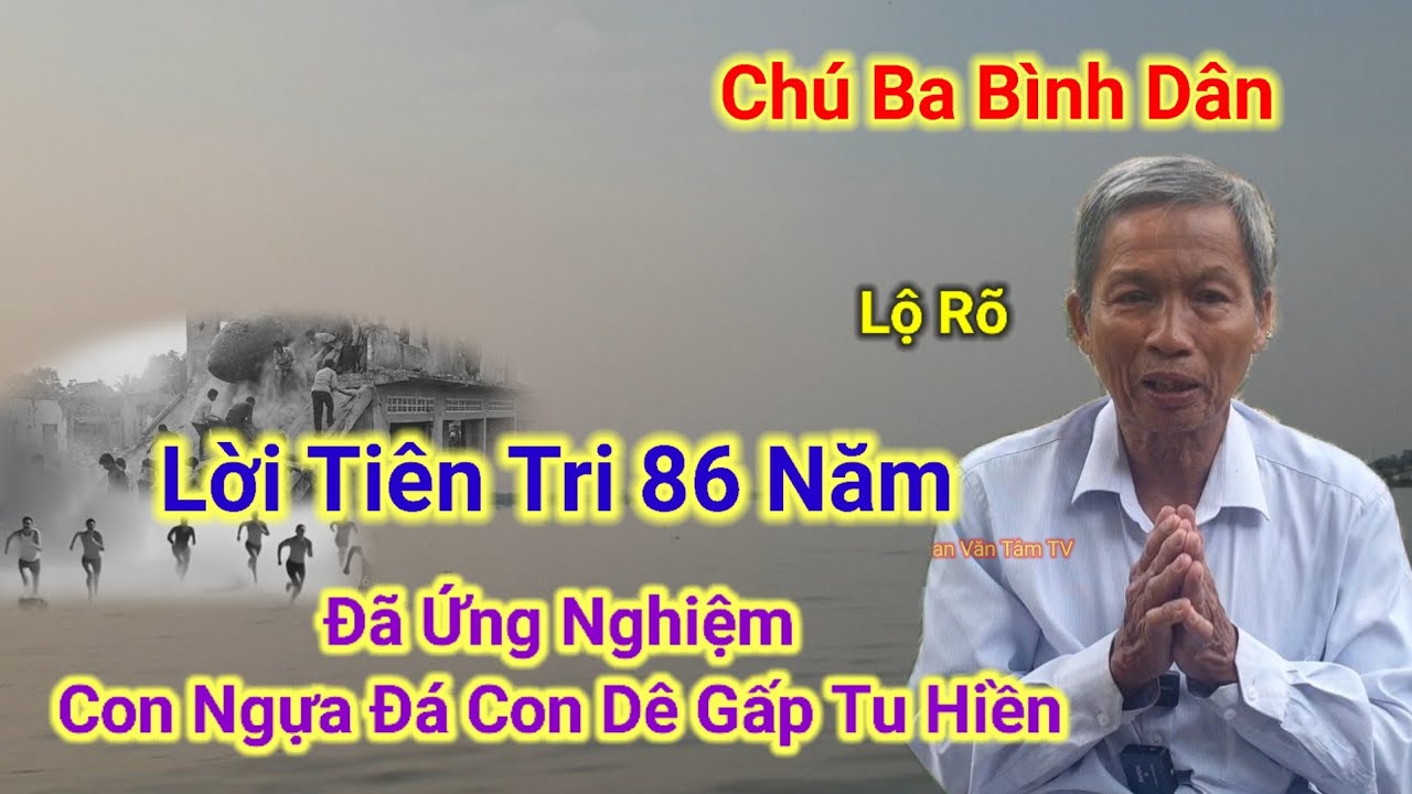 Chú Ba Bình Dân lộ rõ👉Lời Tiên Tri 86 Năm,Đã Ứng Nghiệm,Con Ngựa Đá Con Dê Gấp Tu Hiền