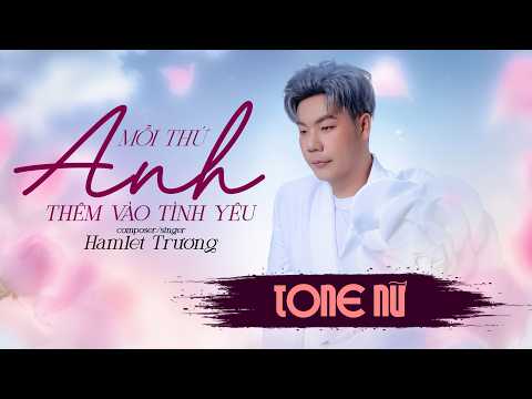 [KARAOKE] [TONE NỮ] [BEAT GỐC] MỖI THỨ ANH THÊM VÀO TÌNH YÊU | HAMLET TRƯƠNG
