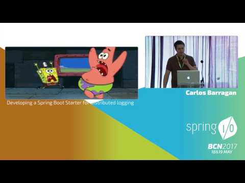 Developing a Spring Boot Starter for distributed logging - Carlos Barragán @ Spring I/O 2017