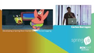 Developing a Spring Boot Starter for distributed logging - Carlos Barragán @ Spring I/O 2017