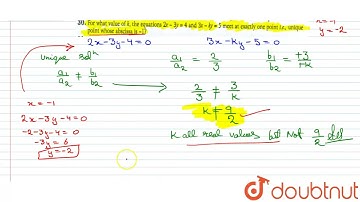 For what value of k, the equations 2x - 3y = 4 and 3x - ky = 5 meet at exactly one point i.e., u...