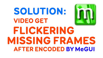 Video get FLICKERING, MISSING FRAMES - MeGUI Encoding Problem