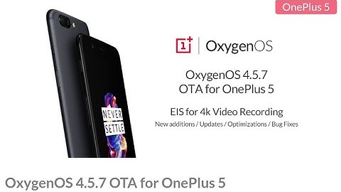 Oneplus 5:Oxygen OS 4.5.7 for Oneplus 5