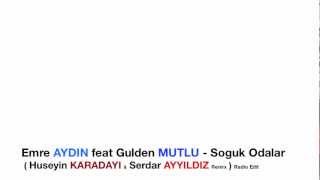 Emre AYDIN ft Gulden MUTLU - Soguk Odalar ( Huseyin KARADAYI & Serdar AYYILDIZ Remix ) Radio Edit Resimi