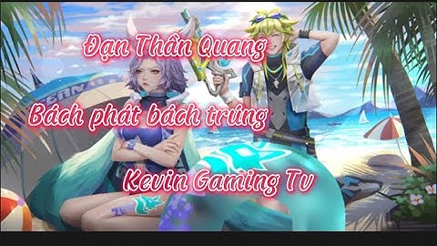 Kevin Gaming Tv cầm laville||Đạn thần Quang bách phát bách trúng