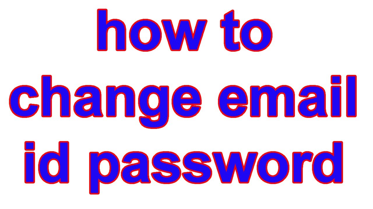 i change email id password
