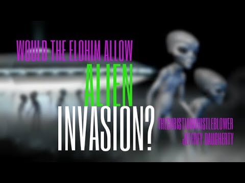 Will Elohim Allow ALIEN INVASION? gods not dead