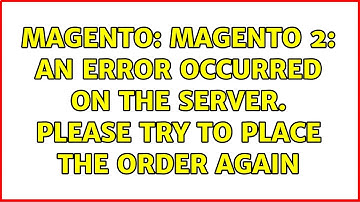 Magento: Magento 2: An error occurred on the server. Please try to place the order again