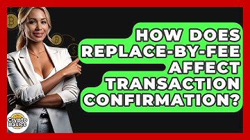 How Does Replace-by-Fee Affect Transaction Confirmation? - CryptoBasics360.com