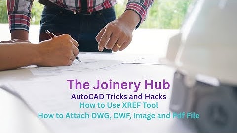 How to Use XREF Tool, How to Attach DWG, DWF, Image, Pdf File @ The Joinery Hub