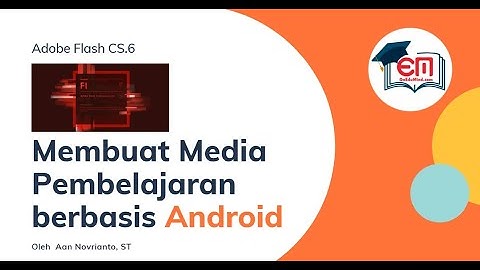 Membuat Media Pembelajaran Berbasis Android Menggunakan Adobe Flash CS 6 Bagian 1.