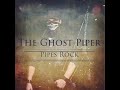 The Ghost Piper - Pipes Rock