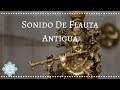 🎵 SONIDO DE FLAUTA ANTIGUA 🎼 FLAUTA ANCESTRAL RELAJANTE🔆1 HORA - Music Therapy