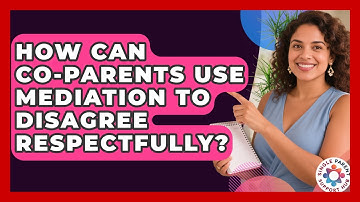 How Can Co-parents Use Mediation To Disagree Respectfully? - Single Parent Support Hub