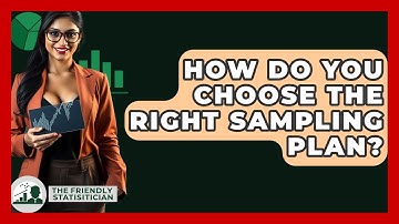 How Do You Choose The Right Sampling Plan? - The Friendly Statistician