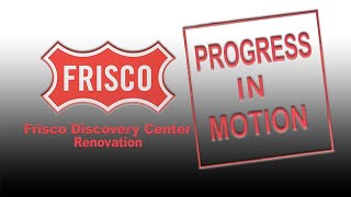 Progress in Motion - Frisco Discovery Center Renovation