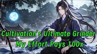 Cultivation's Ultimate Grinder: My Effort Pays 100x!