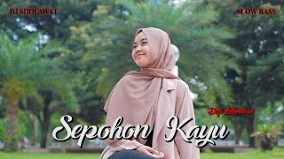 DJ SEPOHON KAYU SLOW BASS - Defi Lukmana