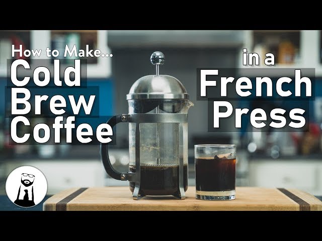 How to Make Cold Brew Coffee in a French Press