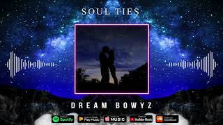 Dream Bowyz - Soul Ties Prod By DJ Blend & Caldeira