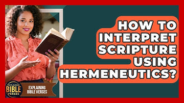 How To Interpret Scripture Using Hermeneutics? - Explaining Bible Verses